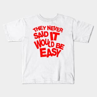 They never said it would be easy Kids T-Shirt